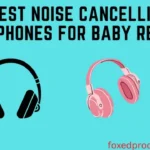 The Best Noise Cancelling Headphones For Baby Review